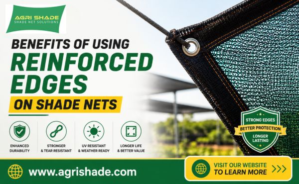 Benefits of Using Reinforced Edges on Shade Nets